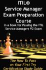 Itil Service Manager Exam Preparation Course in a Book for Passing the Itil Service Managers V2 Exam - The How to Pass on Your First Try Certification Study Guide - Book