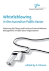 Whistleblowing in the Australian Public Sector : Enhancing the Theory and Practice of Internal Witness Management in Public Sector Organisations - Book