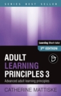 Adult Learning Principles 3 : Advanced adult learning principles - Book