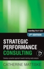 Strategic Performance Consulting : Develop a proactive approach towards learning needs analysis - Book