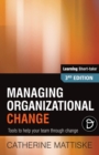 Managing Organizational Change : Tools to help your team through change - Book