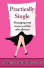 Practically Single : Managing Your Money and Life After Divorce - Book