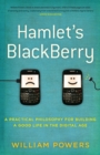 Hamlet's BlackBerry : a practical philosophy for building a good life in the digital age - Book