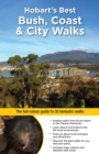 Hobart's Best Bush, Coast & City Walks : The Full-Colour Guide to 38 Fantastic Walks - Book