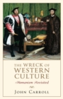 The Wreck of Western Culture : humanism revisited - eBook