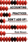 Accounting Practices Don't Add Up! - Why They Don't and What to Do About it - Book