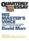 Quarterly Essay 26 His Master's Voice : The Corruption of Public Debate Under Howard - eBook