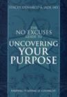 No Excuses Guide to Uncovering Your Purpose : Finding it, Living it, Loving it! - Book