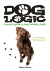Dog Logic : A Pooch's Guide to Dogs Behaving Badly - eBook