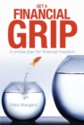 Get a Financial Grip : A simple plan for financial freedom - eBook