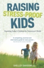 Raising Stress-Proof Kids : Parenting Today's Children for Tomorrow's World - Book