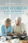 Live and Laugh with Dementia : The Essential Guide to Maximizing Quality of Life - Book