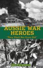 Aussie War Heroes : 'They Shall Not Grow Old' - Book