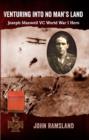 Venturing into No Man's Land : The Charmed Life of Joseph Maxwell VC, World War I Hero - Book