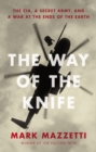 The Way of the Knife : the CIA, a secret army, and a war at the ends of the Earth - eBook