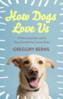 How Dogs Love Us : a neuroscientist and his dog decode the canine brain - eBook