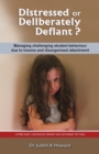 Distressed or Deliberately Defiant? : Managing Challenging Student Behaviour Due to Trauma and Disorganised Attachment - Book