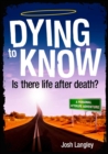 Dying to Know : Is there life after death? - eBook