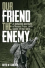 Our Friend the Enemy : A Detailed Account of ANZAC from Both Sides of the Wire - Book