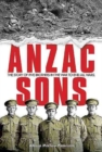 ANZAC Sons : The Story of Five Brothers in the War to End All Wars - Book