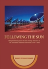 Following the Sun : The Pioneering Years of Solar Energy Research at The Australian National University 1970-2005 - Book