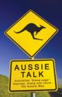 Aussie Talk : Australian 'Slang-Uage': Sayings, Slang and Idiom, the Aussie Way - Book