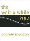 The Wait-A-While Vine - eBook