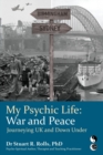 My Psychic Life, War and Peace : Journeying UK and Down Under - Book
