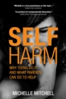 Self Harm : Why Teens Do It And What Parents Can Do To Help - eBook