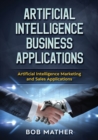 Artificial Intelligence Business Applications : Artificial Intelligence Marketing and Sales Applications - Book