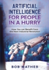 Artificial Intelligence for People in a Hurry : How You Can Benefit from the Next Industrial Revolution - Book