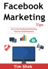 Facebook Marketing Tips : Zero Cost Facebook Marketing Plan for Small Business - Book