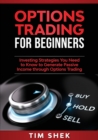 Options Trading for Beginners : Investing Strategies You Need to Know to Generate Passive Income through Options Trading - Book