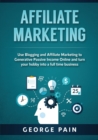 Affiliate Marketing : Use Blogging and Affiliate Marketing to Generative Passive Income Online and turn your hobby into a full time business - Book