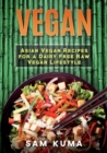 Vegan : Asian Vegan Recipes for a Dairy Free Raw Vegan Lifestyle - Book