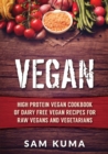 Vegan : High Protein Vegan Cookbook of Dairy Free Vegan Recipes for Raw Vegans and Vegetarians - Book