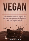Vegan : 101 Delicious Chocolate Vegan Diet Recipes to supplement a Vegetarian and Raw Vegan Lifestyle - Book