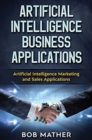 Artificial Intelligence Business Applications : Artificial Intelligence Marketing and Sales Applications - Book