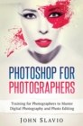 Photoshop for Photographers : Training for Photographers to Master Digital Photography and Photo Editing - Book
