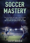 Soccer Mastery : The little things that make a big difference: Habits, Secrets and Strategies that will escalate your game to the next level (Color Version) - Book