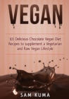 Vegan : 101 Delicious Chocolate Vegan Diet Recipes to supplement a Vegetarian and Raw Vegan Lifestyle (Color Version) - Book