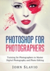 Photoshop for Photographers : Training for Photographers to Master Digital Photography and Photo Editing (Color Version) - Book