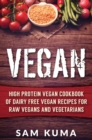 Vegan : High Protein Vegan Cookbook of Dairy Free Vegan Recipes for Raw Vegans and Vegetarians - Book