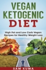 Vegan Ketogenic Diet : High Fat and Low Carb Vegan Recipes for Weight Loss - Book