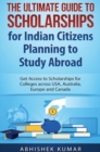 The Ultimate Guide to Scholarships for Indian Citizens Planning to Study Abroad : Get Access to Scholarships for Colleges across USA, Australia, Europe and Canada - Book