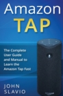 Amazon Tap : The Complete User Guide and Manual to Learn the Amazon Tap Fast - Book