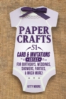 Paper Crafts : 51 Card & Invitation Crafts For Birthdays, Weddings, Showers, Parties, & Much More! (2nd Edition) - Book