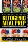 Ketogenic Meal Prep : Beginners Guide to Meal Prep 4-Weeks of Ketogenic Diet Recipes (28 Full Days of Keto Meals) - Book