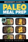 Paleo Meal Prep : Beginners Guide to Meal Prep 4-Weeks of Paleo Diet Recipes (28 Full Days of Paleo Meals) - Book
