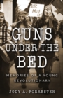 Guns Under the Bed : Memories of a Young Revolutionary - eBook